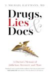 Drugs, Lies & Docs: A Doctor’s Memoir of Addiction, Recovery and More