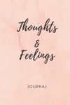 Thoughts & Feelings Journal: Journal, notebook, diary, 6 x 9 inches, for people of all ages to write their thoughts and feelings, and also organize their ideas. A perfect present to family and friends