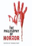 The Philosophy of Horror (The Philosophy of Popular Culture)