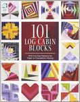 101 Log Cabin Blocks: With Full-Siz