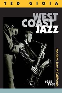 West Coast Jazz: Modern Jazz in California, 1945-1960