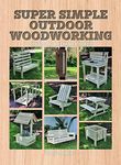 Super Simple Outdoor Woodworking: 1