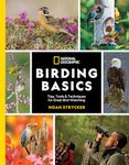 National Geographic Birding Basics: Tips, Tools, and Techniques for Great Bird-watching