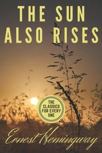The Sun Also Rises: Ernest Hemingway's best novel