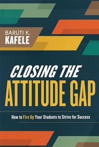 Closing the Attitude Gap: How to Fire Up Your Students to Strive for Success