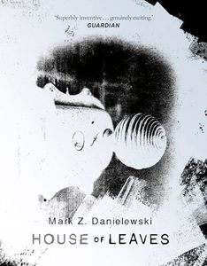 House Of Leaves: the prizewinning and terrifying cult classic that will turn everything you thought you knew about life (and books!) upside down