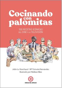 Cocinando con palomitas: 100 recetas icónicas del cine y la televisión (SIN COLECCION)