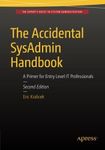 The Accidental SysAdmin Handbook: A Primer for Early Level IT Professionals by Eric Kralicek (2016-01-29)