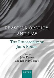 Reason, Morality, and Law: The Philosophy of John Finnis