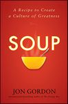 Soup: A Recipe to Create a Culture of Greatness (Jon Gordon)