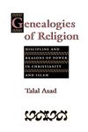 Genealogies of Religion: Discipline and Reasons of Power in Christianity and Islam