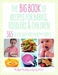 Big Book of Recipes for Babies, Toddlers & Children, 365 Quick, Easy and Healthy Dishes: From First Foods to Starting School (The Big Book Series)