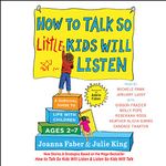 How to Talk So Little Kids Will Listen: A Survival Guide to Life with Children Ages 2-7