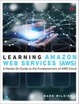 Learning Amazon Web Services (AWS): A Hands-On Guide to the Fundamentals of AWS Cloud