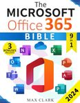 The Microsoft Office 365 Bible: The Complete and Easy-To-Follow Guide to Master the 9 Most In-Demand Microsoft Programs - Secret Tips & Shortcuts to Stand out From the Crowd and Impress Your Boss