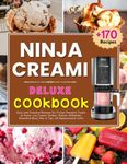 Ninja Creami Deluxe Cookbook: +170 Easy and Creative Recipes for Frozen Desserts Treats at Home | Ice Cream, Sorbet, Gelato, Milkshake, Smoothie Bowl, Mix-in Tips | UK Measurement Units.