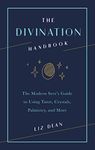 The Divination Handbook: The Modern Seer's Guide to Using Tarot, Crystals, Palmistry, and More