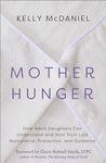 Mother Hunger: How Adult Daughters Can Understand and Heal from Lost Nurturance, Protection, an d Guidance