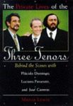 The Private Lives of the Three Tenors: Behind the Scenes With Placido Domingo, Luciano Pavarotti and Jose Carreras