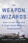 Weapon Wizards: How Israel Became a High-Tech Military Superpower