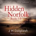 Detective Tom Janssen Hidden Norfolk, Books 1-3: The Hidden Norfolk Murder Mystery Collections, Volume 1