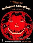 TIMELESS HALLOWEEN COLLECTIBLE (Schiffer Book for Collectors): 1920 to 1949, A Halloween Reference Book from the Beistle Company Archive with Price Guide