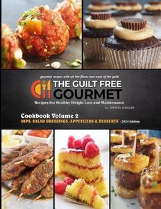 The Guilt Free Gourmet Cookbook Volume 2: Low Fat & Calorie, Gourmet Dips, Dressing, Appetizers & Desserts