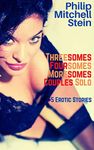 Threesomes Foursomes Moresomes Couples Solo: 5 Erotic Stories