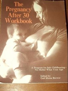Pregnancy After Thirty Workbook: A Programme for Safe Childbearing No Matter What Your Age