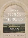 In View of God's Mercies - Bible Study Book with Video Access: The Gift of the Gospel in Romans