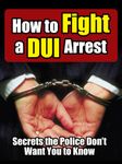 How to Fight a DUI Arrest: Secrets the Police Don't Want You to Know