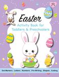 Easter Activity Book for Toddlers & Preschoolers Ages 2 - 5: Includes dot marker art, tracing, shapes, patterns, pre-writing exercises, puzzles, ... bunnies, ladybugs, carrots, eggs & sheep