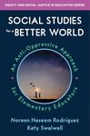 Social Studies for a Better World: An Anti-Oppressive Approach for Elementary Educators