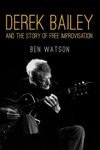 Derek Bailey and the Story of Free 