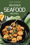 Delicious Seafood Recipes: Master Seafood and Impress Your Guests!