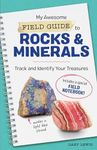 My Awesome Field Guide to Rocks and Minerals: Track and Identify Your Treasures