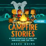 Campfire Stories for Kids: A Story Collection of Scary and Humorous Camp Fire Tales