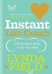 [Instant Life Coach: 200 Brilliant Ways to be Your Best] [Field, Lynda] [August, 05]