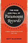 The Rise and Fall of Paramount Records: A Great Migration Story, 1917-1932