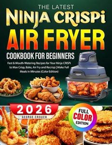 The Latest Ninja CRISPi Air Fryer Cookbook For Beginners: Fast & Mouth-Watering Recipes for Your Ninja CRISPi to Max Crisp, Bake, Air Fry and Recrisp | Make Full Meals in Minutes (Color Edition)