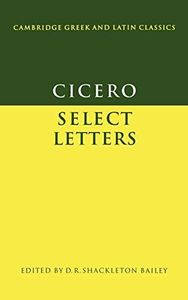 Cicero: Select Letters (Cambridge Greek and Latin Classics) (Latin and English Edition)