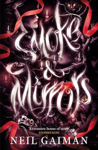 Smoke and Mirrors: includes 'Chivalry', this year's Radio 4 Neil Gaiman Christmas special