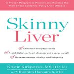 Skinny Liver: A Proven Program to Prevent and Reverse the New Silent Epidemic - Fatty Liver Disease