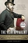 The Heir Apparent: A Life of Edward VII, the Playboy Prince by Ridley, Jane (August 12, 2014) Paperback