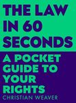 The Law in 60 Seconds: A Pocket Guide to Your Rights