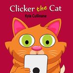 Clicker the Cat: Online Children's Book about Internet Safety Ages 6-8 Preschool