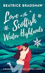 Love in the Scottish Winter Highlands: A heartwarming cosy and spicy small town romance set in Scotland (Escape to Scotland, Book 1)