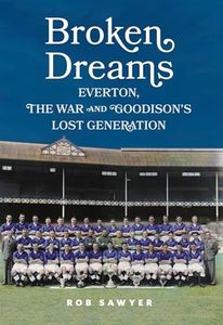 Broken Dreams: Everton, The War and Goodison's Lost Generation (Toffeeopolis Book 1)