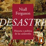 Desastre [Doom]: Historia y política de las catástrofes [The Politics of Catastrophe]