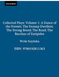 Collected Plays: Volume 1: A Dance of the Forests; The Swamp Dwellers; The Strong Breed; The Road; The Bacchae of Euripides